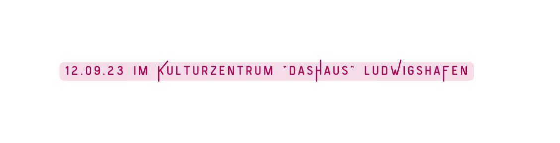 12 09 23 im Kulturzentrum dasHaus ludWigshaFen